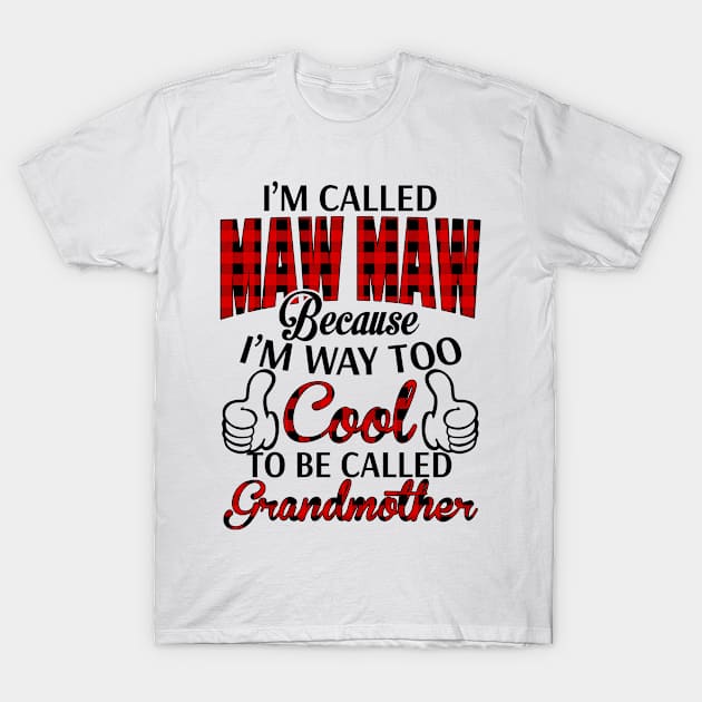 Maw-Maw Grandma Gift - I'm Called Maw-Maw Because I'm Too Cool To Be Called Grandmother T-Shirt by BTTEES